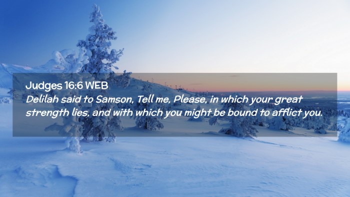 Picture 02 - Judges 16:6 WEB Desktop Wallpaper - Delilah said to Samson, Tell me, Please, in which - Desktop Bible Verse Wallpaper