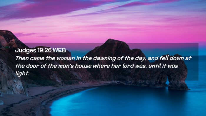 Picture 02 - Judges 19:26 WEB Desktop Wallpaper - Then came the woman in the dawning of the day, - Desktop Bible Verse Wallpaper