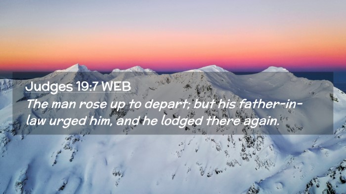 Picture 02 - Judges 19:7 WEB Desktop Wallpaper - The man rose up to depart; but his father-in-law - Desktop Bible Verse Wallpaper