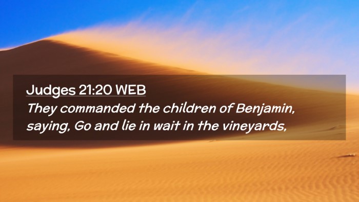 Picture 02 - Judges 21:20 WEB Desktop Wallpaper - They commanded the children of Benjamin, saying, - Desktop Bible Verse Wallpaper