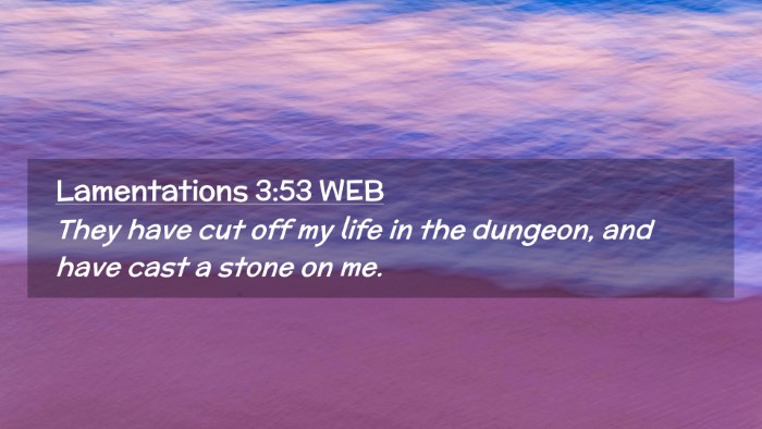 Picture 02 - Lamentations 3:53 WEB Desktop Wallpaper - They have cut off my life in the dungeon, and - Desktop Bible Verse Wallpaper
