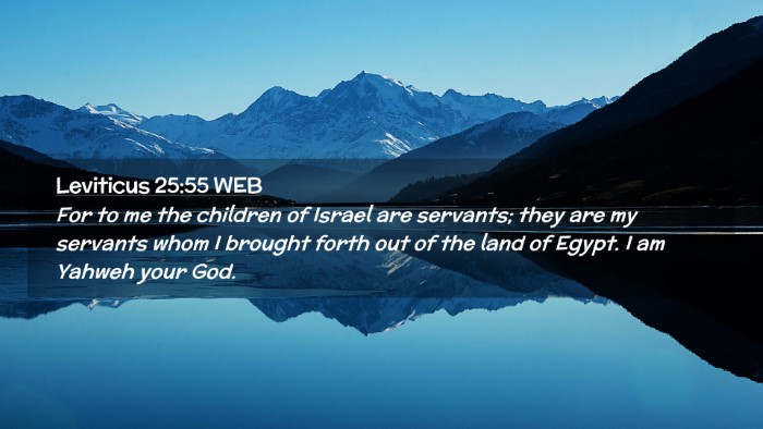 Picture 02 - Leviticus 25:55 WEB Desktop Wallpaper - For to me the children of Israel are servants; - Desktop Bible Verse Wallpaper