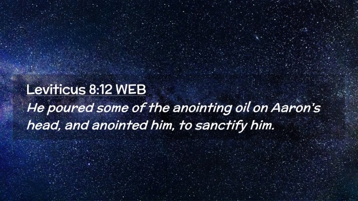 Picture 02 - Leviticus 8:12 WEB Desktop Wallpaper - He poured some of the anointing oil on Aaron's - Desktop Bible Verse Wallpaper