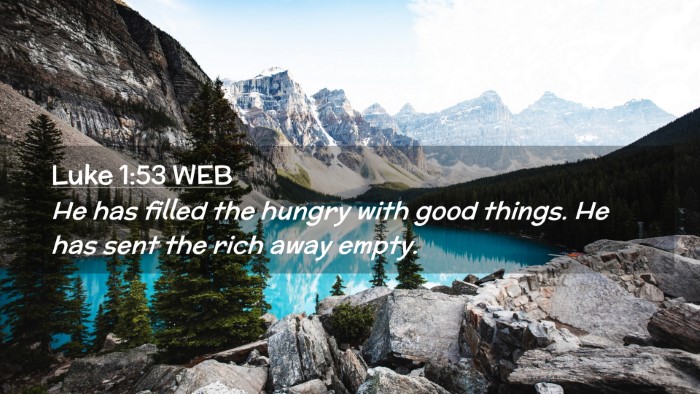 Picture 02 - Luke 1:53 WEB Desktop Wallpaper - He has filled the hungry with good things. He has - Desktop Bible Verse Wallpaper