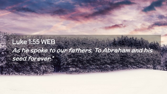 Picture 02 - Luke 1:55 WEB Desktop Wallpaper - As he spoke to our fathers, To Abraham and his - Desktop Bible Verse Wallpaper
