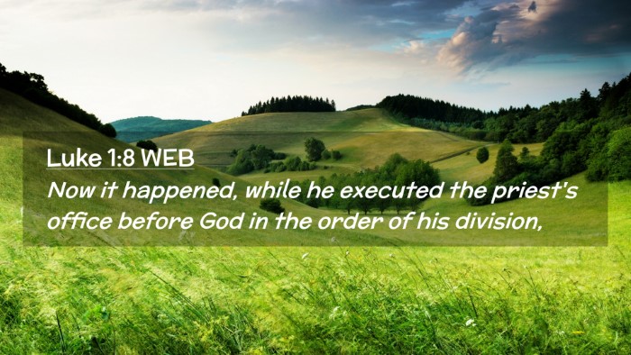 Picture 02 - Luke 1:8 WEB Desktop Wallpaper - Now it happened, while he executed the priest's - Desktop Bible Verse Wallpaper