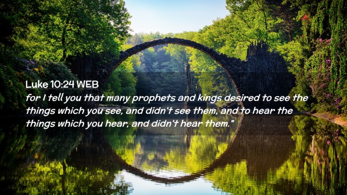 Picture 02 - Luke 10:24 WEB Desktop Wallpaper - for I tell you that many prophets and kings - Desktop Bible Verse Wallpaper