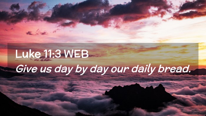 Picture 02 - Luke 11:3 WEB Desktop Wallpaper - Give us day by day our daily - Desktop Bible Verse Wallpaper