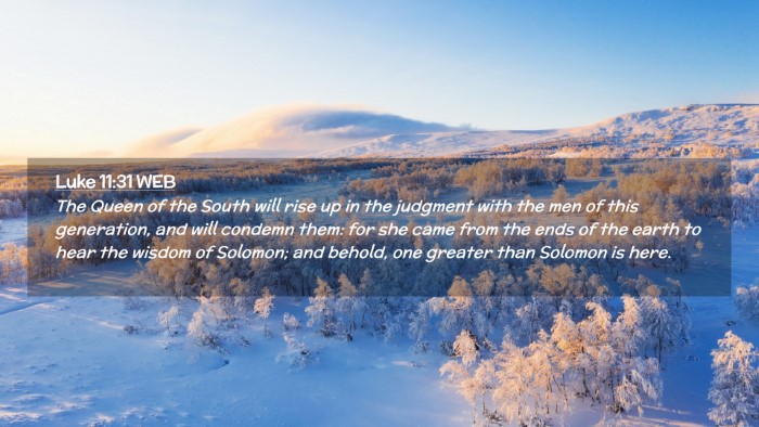 Picture 02 - Luke 11:31 WEB Desktop Wallpaper - The Queen of the South will rise up in the - Desktop Bible Verse Wallpaper