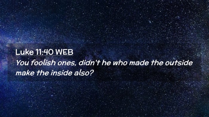 Picture 02 - Luke 11:40 WEB Desktop Wallpaper - You foolish ones, didn't he who made the outside - Desktop Bible Verse Wallpaper