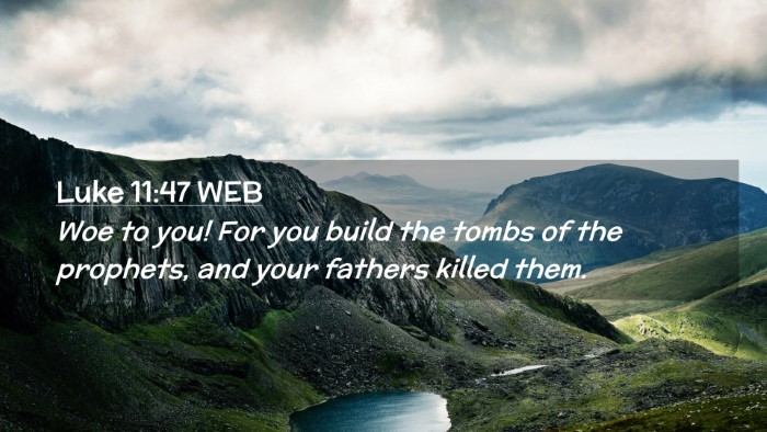 Picture 02 - Luke 11:47 WEB Desktop Wallpaper - Woe to you! For you build the tombs of the - Desktop Bible Verse Wallpaper