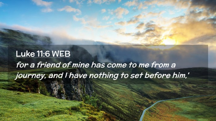 Picture 02 - Luke 11:6 WEB Desktop Wallpaper - for a friend of mine has come to me from a - Desktop Bible Verse Wallpaper