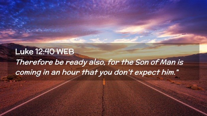 Picture 02 - Luke 12:40 WEB Desktop Wallpaper - Therefore be ready also, for the Son of Man is - Desktop Bible Verse Wallpaper