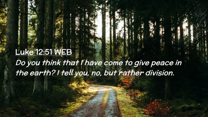 Picture 02 - Luke 12:51 WEB Desktop Wallpaper - Do you think that I have come to give peace in - Desktop Bible Verse Wallpaper