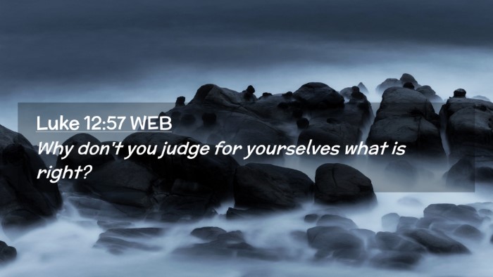 Picture 02 - Luke 12:57 WEB Desktop Wallpaper - Why don't you judge for yourselves what is - Desktop Bible Verse Wallpaper