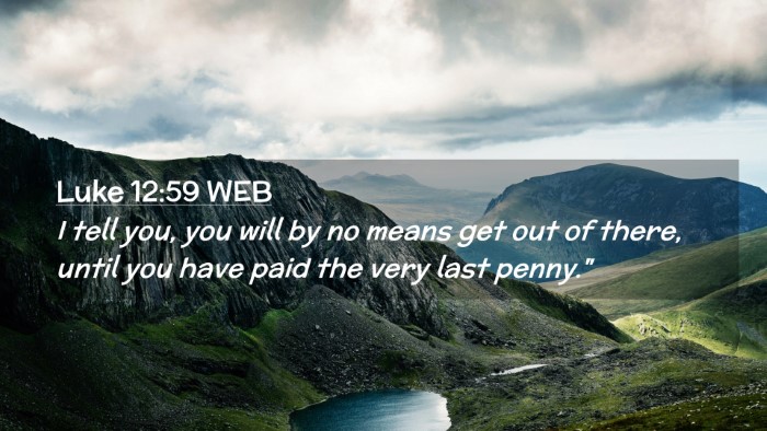 Picture 02 - Luke 12:59 WEB Desktop Wallpaper - I tell you, you will by no means get out of - Desktop Bible Verse Wallpaper