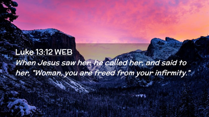 Picture 02 - Luke 13:12 WEB Desktop Wallpaper - When Jesus saw her, he called her, and said to - Desktop Bible Verse Wallpaper