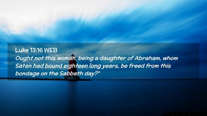 Picture 02 - Luke 13:16 WEB Desktop Wallpaper - Ought not this woman, being a daughter of - Desktop Bible Verse Wallpaper