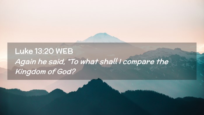 Picture 02 - Luke 13:20 WEB Desktop Wallpaper - Again he said, 