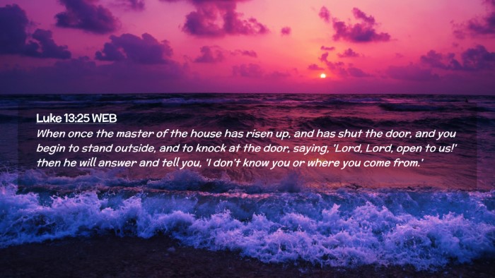 Picture 02 - Luke 13:25 WEB Desktop Wallpaper - When once the master of the house has risen up, - Desktop Bible Verse Wallpaper