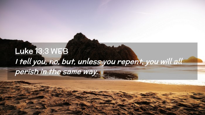 Picture 02 - Luke 13:3 WEB Desktop Wallpaper - I tell you, no, but, unless you repent, you will - Desktop Bible Verse Wallpaper