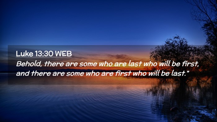 Picture 02 - Luke 13:30 WEB Desktop Wallpaper - Behold, there are some who are last who will be - Desktop Bible Verse Wallpaper