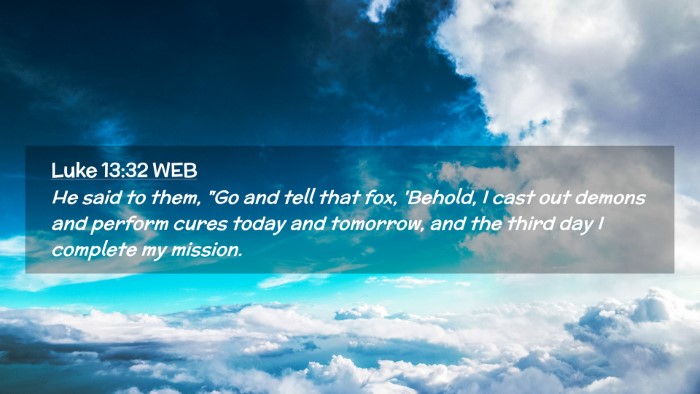 Picture 02 - Luke 13:32 WEB Desktop Wallpaper - He said to them, 