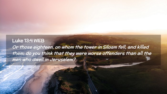 Picture 02 - Luke 13:4 WEB Desktop Wallpaper - Or those eighteen, on whom the tower in Siloam - Desktop Bible Verse Wallpaper