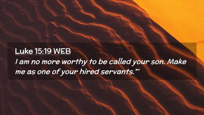 Picture 02 - Luke 15:19 WEB Desktop Wallpaper - I am no more worthy to be called your son. Make - Desktop Bible Verse Wallpaper