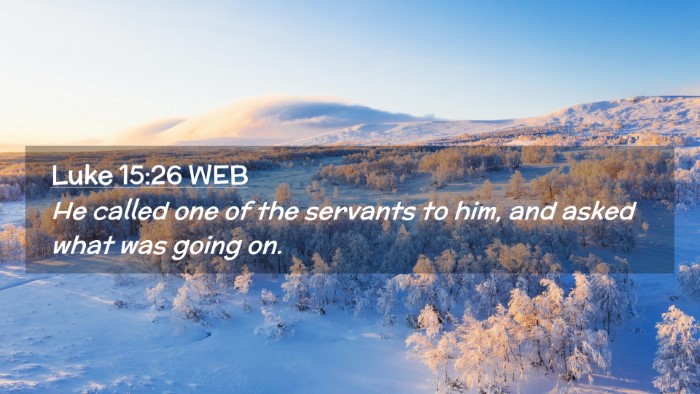 Picture 02 - Luke 15:26 WEB Desktop Wallpaper - He called one of the servants to him, and asked - Desktop Bible Verse Wallpaper