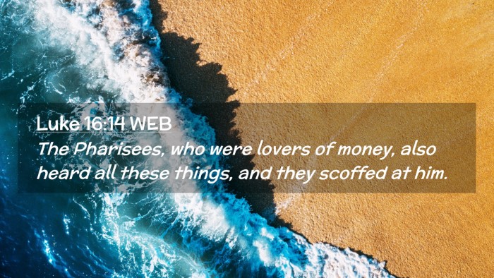Picture 02 - Luke 16:14 WEB Desktop Wallpaper - The Pharisees, who were lovers of money, also - Desktop Bible Verse Wallpaper