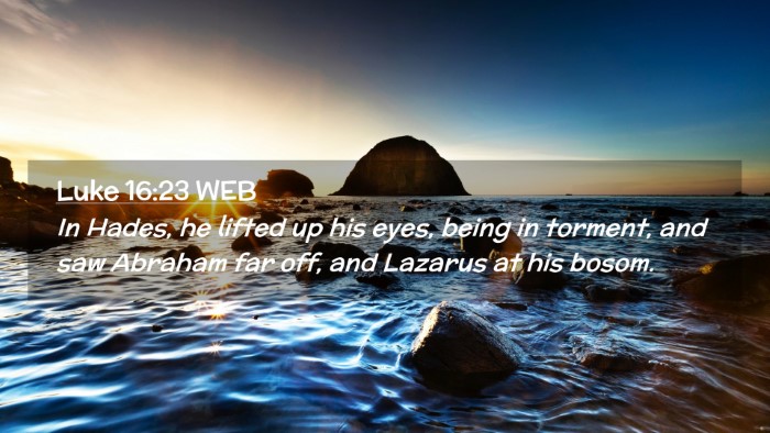 Picture 02 - Luke 16:23 WEB Desktop Wallpaper - In Hades, he lifted up his eyes, being in - Desktop Bible Verse Wallpaper