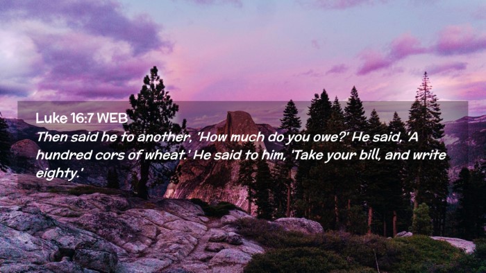 Picture 02 - Luke 16:7 WEB Desktop Wallpaper - Then said he to another, 'How much do you owe?' - Desktop Bible Verse Wallpaper