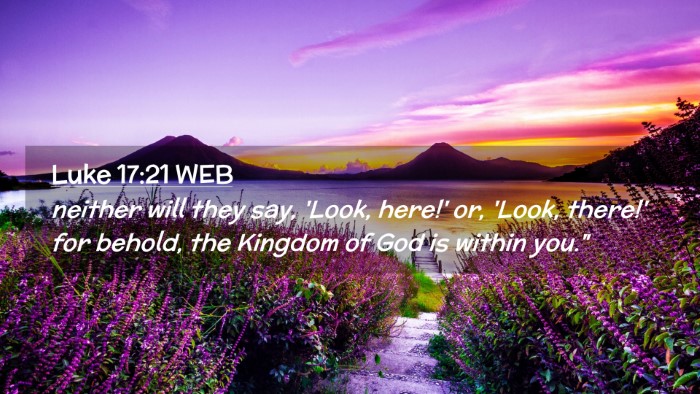 Picture 02 - Luke 17:21 WEB Desktop Wallpaper - neither will they say, 'Look, here!' or, 'Look, - Desktop Bible Verse Wallpaper