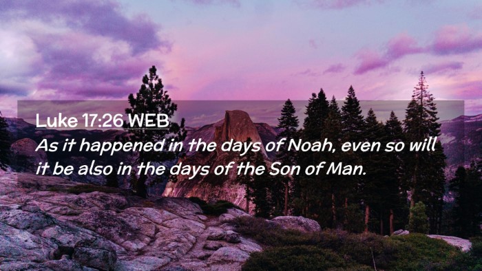 Picture 02 - Luke 17:26 WEB Desktop Wallpaper - As it happened in the days of Noah, even so will - Desktop Bible Verse Wallpaper