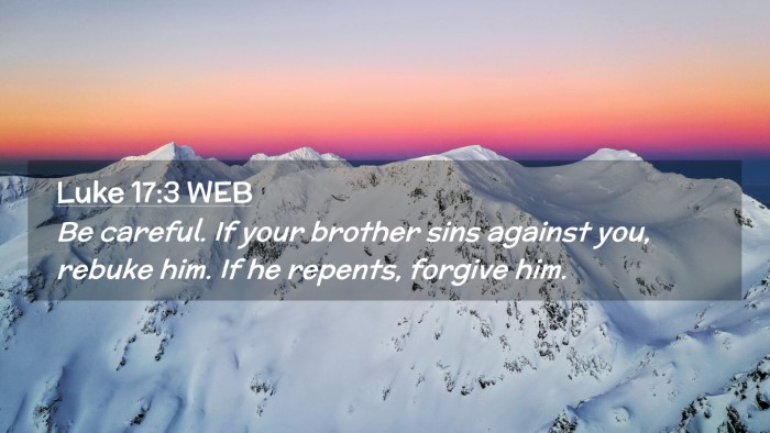 Picture 02 - Luke 17:3 WEB Desktop Wallpaper - Be careful. If your brother sins against you, - Desktop Bible Verse Wallpaper