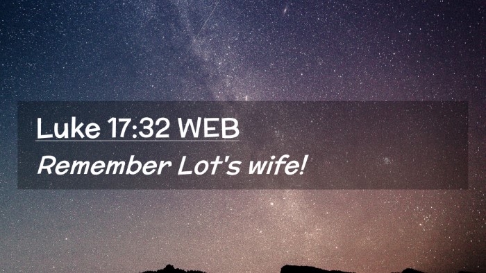 Picture 02 - Luke 17:32 WEB Desktop Wallpaper - Remember Lot's - Desktop Bible Verse Wallpaper