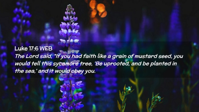 Picture 02 - Luke 17:6 WEB Desktop Wallpaper - The Lord said, 