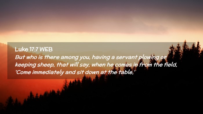 Picture 02 - Luke 17:7 WEB Desktop Wallpaper - But who is there among you, having a servant - Desktop Bible Verse Wallpaper