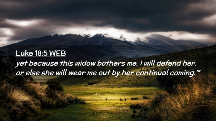Picture 02 - Luke 18:5 WEB Desktop Wallpaper - yet because this widow bothers me, I will defend - Desktop Bible Verse Wallpaper