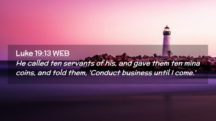 Picture 02 - Luke 19:13 WEB Desktop Wallpaper - He called ten servants of his, and gave them ten - Desktop Bible Verse Wallpaper