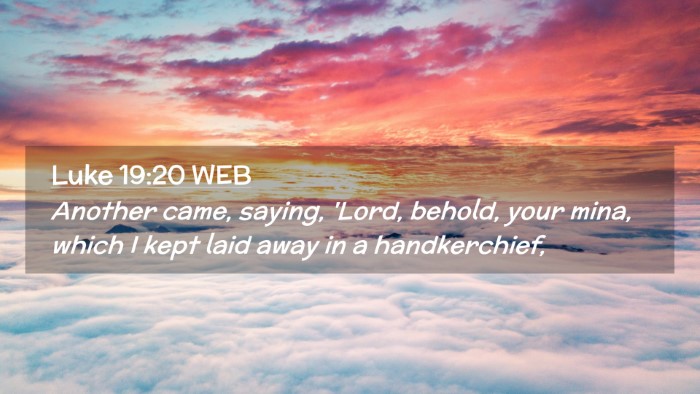 Picture 02 - Luke 19:20 WEB Desktop Wallpaper - Another came, saying, 'Lord, behold, your mina, - Desktop Bible Verse Wallpaper