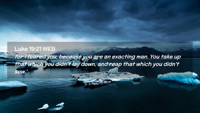 Picture 02 - Luke 19:21 WEB Desktop Wallpaper - for I feared you, because you are an exacting - Desktop Bible Verse Wallpaper