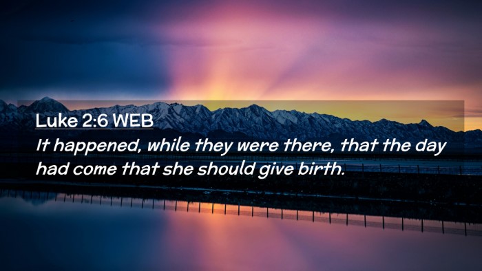 Picture 02 - Luke 2:6 WEB Desktop Wallpaper - It happened, while they were there, that the day - Desktop Bible Verse Wallpaper
