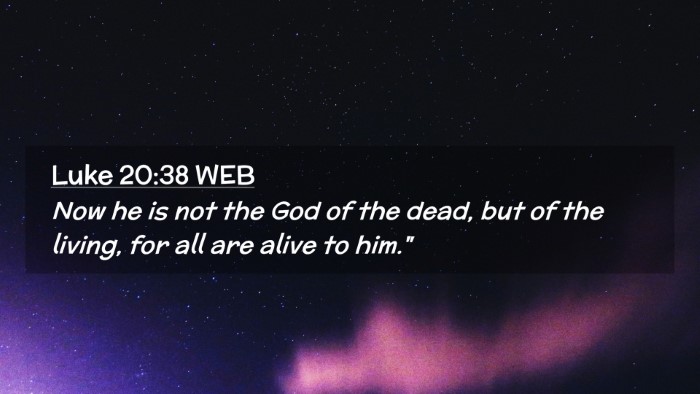 Picture 02 - Luke 20:38 WEB Desktop Wallpaper - Now he is not the God of the dead, but of the - Desktop Bible Verse Wallpaper
