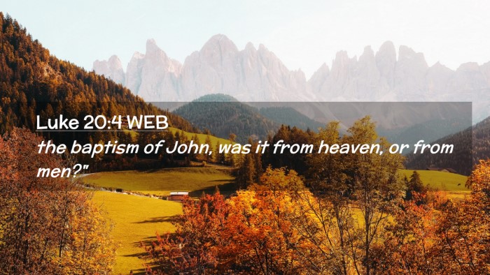 Picture 02 - Luke 20:4 WEB Desktop Wallpaper - the baptism of John, was it from heaven, or from - Desktop Bible Verse Wallpaper