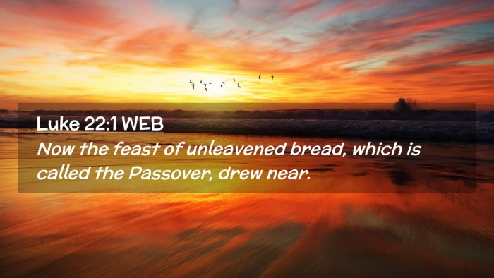 Picture 02 - Luke 22:1 WEB Desktop Wallpaper - Now the feast of unleavened bread, which is - Desktop Bible Verse Wallpaper