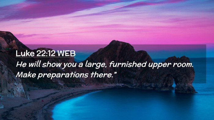 Picture 02 - Luke 22:12 WEB Desktop Wallpaper - He will show you a large, furnished upper room. - Desktop Bible Verse Wallpaper
