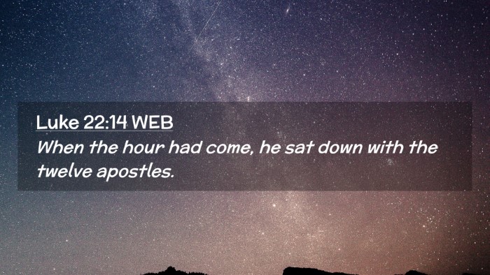 Picture 02 - Luke 22:14 WEB Desktop Wallpaper - When the hour had come, he sat down with the - Desktop Bible Verse Wallpaper