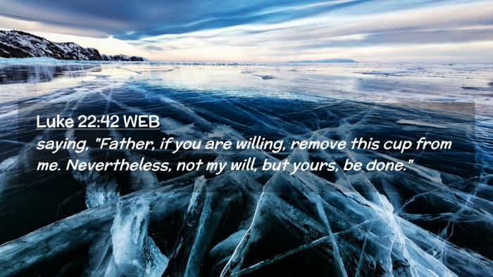 Picture 02 - Luke 22:42 WEB Desktop Wallpaper - saying, 